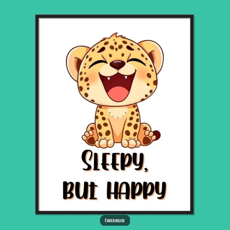 Funny Cheetah Cub Yawn Poster - Happy Art for Your Walls